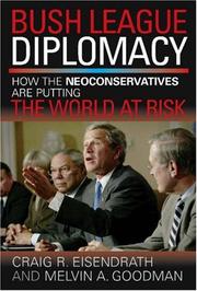 Cover of: Bush league diplomacy: how the neoconservatives are putting the world at risk