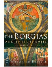 The Borgias and their enemies by Christopher Hibbert, John Telfer, Mary Hollingsworth