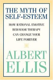 Cover of: The Myth of Self-esteem: How Rational Emotive Behavior Therapy Can Change Your Life Forever