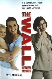 Cover of: The wall between women: the conflict between stay-at-home and employed mothers