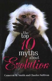Cover of: The Top 10 Myths About Evolution by Cameron M. Smith, Charles Sullivan