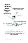 Cover of: The Most Frequently Asked Questions About Gymnastics by Karen M. Goeller