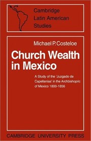 Cover of: Church wealth in Mexico: a study of the 'Juzgado de Capellanias' in the archbishopric of Mexico 1800-1856