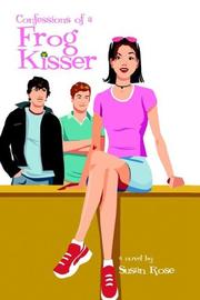 Cover of: Confessions of a Frog Kisser by Susan Rose