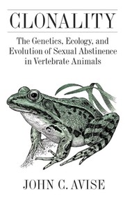 Cover of: Clonality: the genetics, ecology, and evolution of sexual abstinence in vertebrate animals