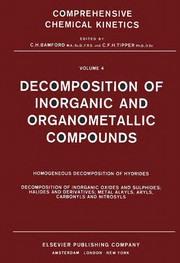 Decomposition of inorganic and organometallic compounds by C. H. Bamford