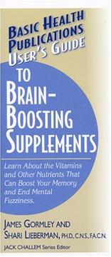 Cover of: User's Guide to Brain-Boosting Supplements: Learn About the Vitamins and Other Nutrients That Can Boost Your Memory and End Mental Fuzziness (User's Guide)