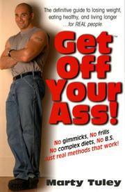 Cover of: Get Off Your Ass: The Definitive Guide to Losing Weight, Eating Healthy, and Living Longer... for Real People