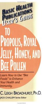 Cover of: User's Guide to Propolis, Royal Jelly, Honey, & Bee Pollen (Basic Health Publications User's Guide to)