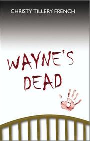 Wayne's dead by Christy Tillery French
