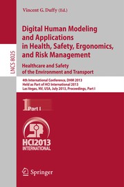 Cover of: Digital Human Modeling and Applications in Health, Safety, Ergonomics, and Risk Management. Healthcare and Safety of the Environment and Transport: 4th International Conference, DHM 2013, Held as Part of HCI International 2013, Las Vegas, NV, USA, July 21-26, 2013, Proceedings, Part I