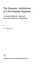 Cover of: The Dynamic Architecture of a Developing Organism | L. V. Beloussov
