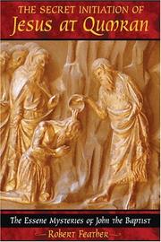 Cover of: The secret initiation of Jesus at Qumran: the Essene mysteries of John the Baptist