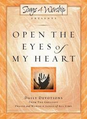 Cover of: Open the Eyes of My Heart: Songs4Worship Devotional, Volume 1 (Songs 4 Worship Devotional)