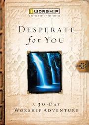 Cover of: Desperate for you: a 30 day worship adventure.