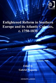 Cover of: Enlightened reform in Southern Europe and its Atlantic colonies, c. 1750-1830 | Gabriel B. Paquette
