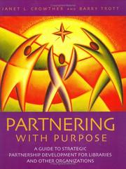 Cover of: Partnering with purpose: a guide to strategic partnership development for libraries and other organizations