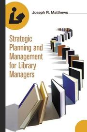 Cover of: Strategic planning and management for library managers | Joseph R. Matthews