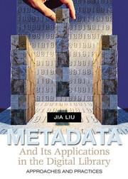 Metadata and its applications in the digital library by Liu, Jia.