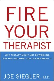 Cover of: Fire your therapist: why therapy might not be working for you and what you can do about it