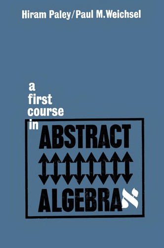 A first course in abstract algebra by Hiram Paley