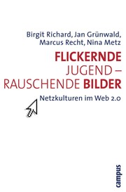 Cover of: Flickernde Jugend, rauschende Bilder: Netzkulturen im Web 2.0