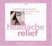 Cover of: Headache Relief: Guided Imagery Exercises to Soothe, Relax and Heal (Guided Self-Healing Practices)