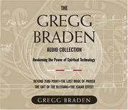 Cover of: The Gregg Braden Audio Collection: Awakening the Power of Spiritual Technology : Beyond zero point; The lost mode of Prayer; The Gift of the Blessing; The Isaiah Effect