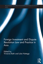 Foreign investment and dispute resolution law and practice in Asia by Vivienne Bath, Luke Nottage