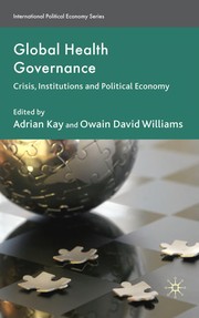 Cover of: Global health governance: crisis, institutions and political economy