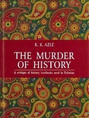 Cover of: The Murder of History: A Critique of History Textbooks Used in Pakistan