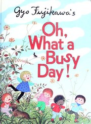 Cover of: Gyo Fujikawa's Oh, What a Busy Day by Gyo Fujikawa