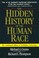 Cover of: The Hidden History of the Human Race