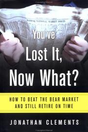 Cover of: You've Lost It, Now What? How to Beat the Bear Market and Still Retire on Time by Jonathan Clements