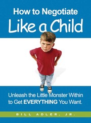 Cover of: How to Negotiate like A Child: Unleash the Little Monster within to Get Everything You Want