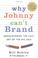 Cover of: Why Johnny Can't Brand