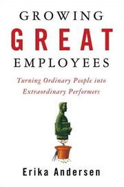 Cover of: Growing Great Employees: Turning Ordinary People into Extraordinary Performers