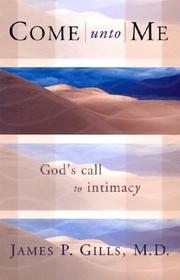 Cover of: Come unto me: God's call to intimacy