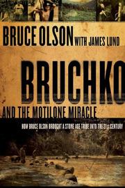 Bruchko and the Motilone miracle by Bruce E. Olson, James Leonard Lund