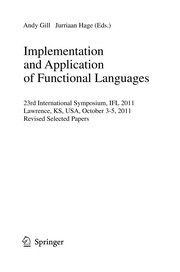 Cover of: Implementation and Application of Functional Languages: 23rd International Symposium, IFL 2011, Lawrence, KS, USA, October 3-5, 2011, Revised Selected Papers