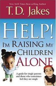 Cover of: Help! I'm Raising My Children Alone by T. D. Jakes