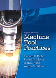 Cover of: Machine Tool Practices (8th Edition) by Richard R. Kibbe, John E. Neely, Warren T. White, Roland O. Meyer