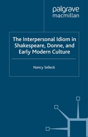 Cover of: The Interpersonal Idiom in Shakespeare, Donne and EarlyModern Culture by Nancy Selleck
