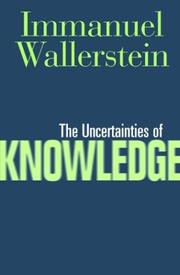 The Uncertainties of Knowledge (Politics, History, and Social Change) by Immanuel Maurice Wallerstein