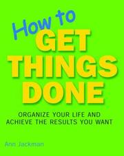 Cover of: How to Get Things Done: Organize Your Life and Achieve the Results You Want