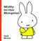 Cover of: Miffy In The Hospital (Miffy (Big Tent Entertainment))