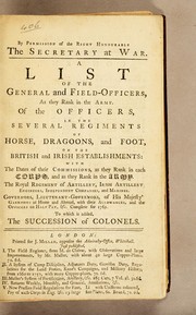 Cover of: A list of the general and field-officers, as they rank in the army: Of the officers, in the several regiments ... Complete for 1761. To which is added, the succession of colonels