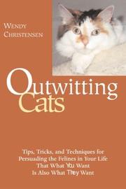 Cover of: Outwitting Cats: Tips, Tricks and Techniques for Persuading the Felines in Your Life That What YOU Want Is Also What THEY Want (Outwitting)