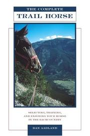 Cover of: The Complete Trail Horse: Selecting, Training, and Enjoying Your Horse in the Backcountry