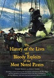 Cover of: The history of the lives and bloody exploits of the most noted pirates, their trials and executions | 